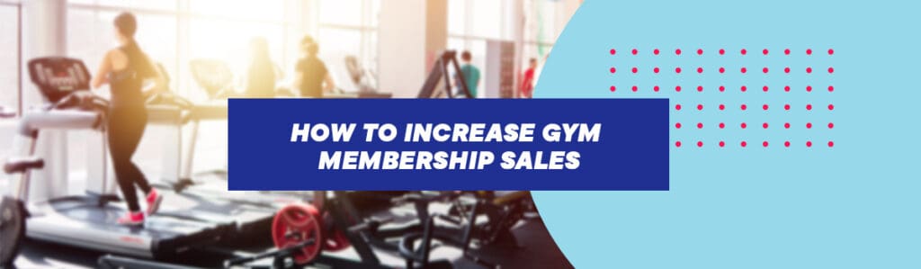 How to increase gym membership sales