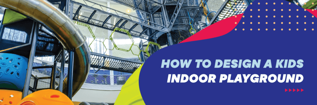 How to Design a Kids Indoor Playground